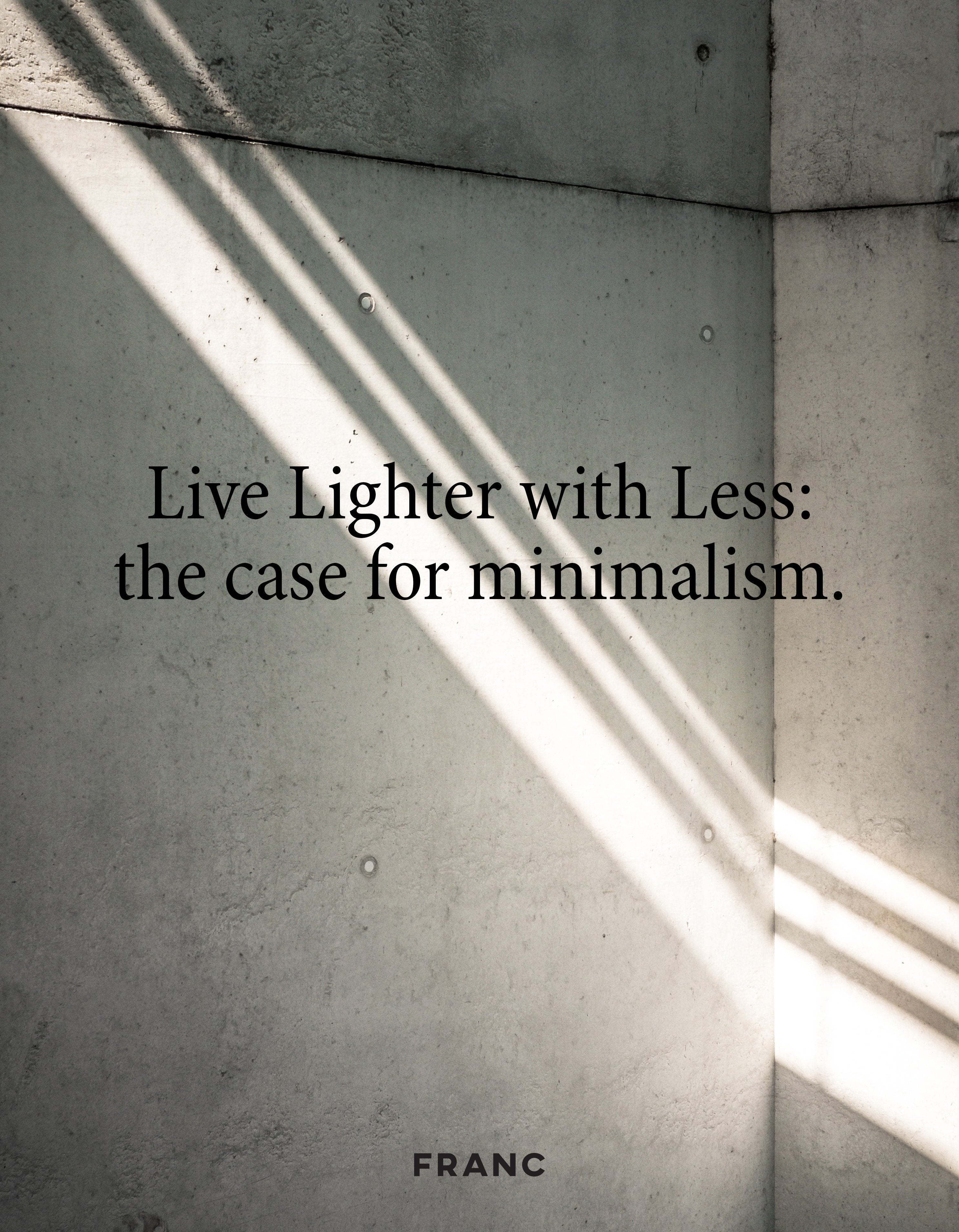 Live Lighter with Less: The Case for Minimalism - FRANC